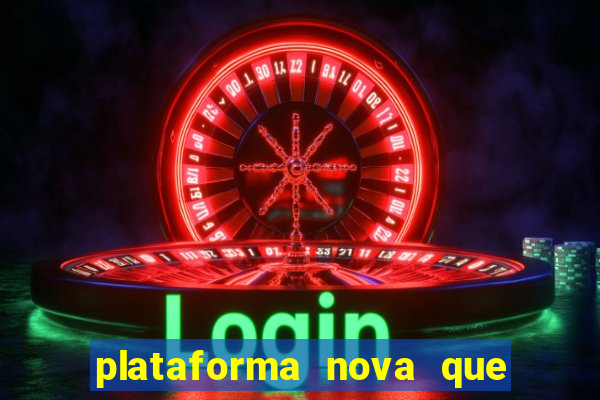 plataforma nova que ta pagando